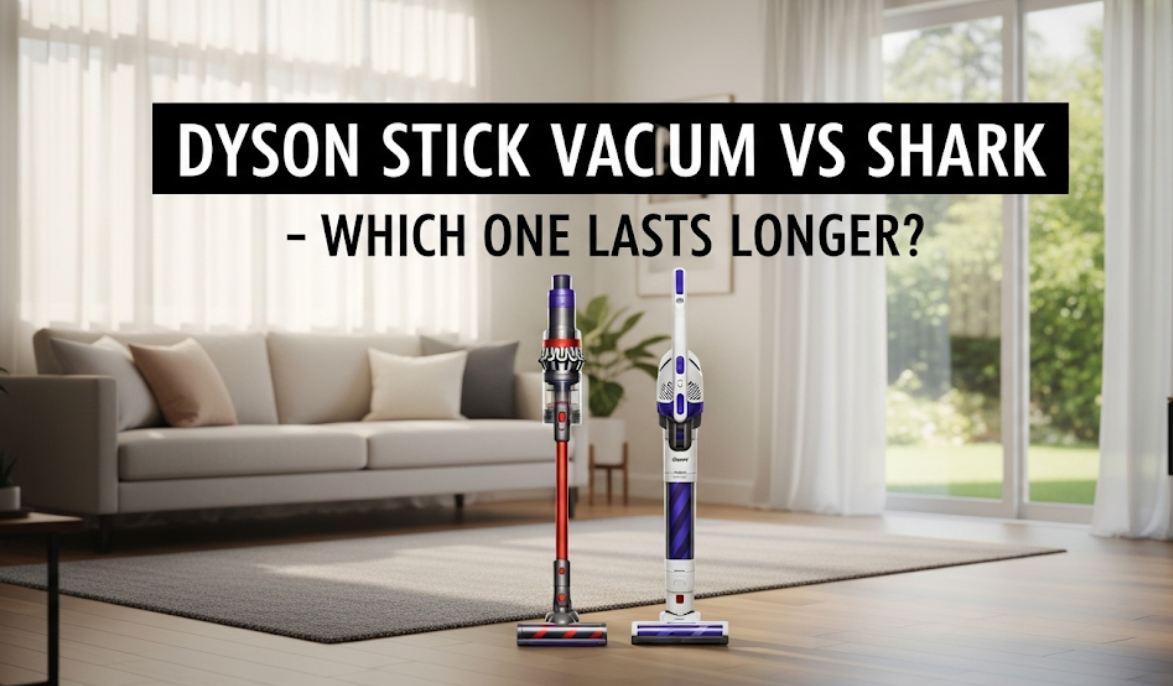 Dyson Stick Vacuum vs Shark – Which One Lasts Longer?