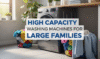 High Capacity Washing Machines for Large Families