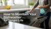 How to Maintain Your Dishwasher for Longer Life
